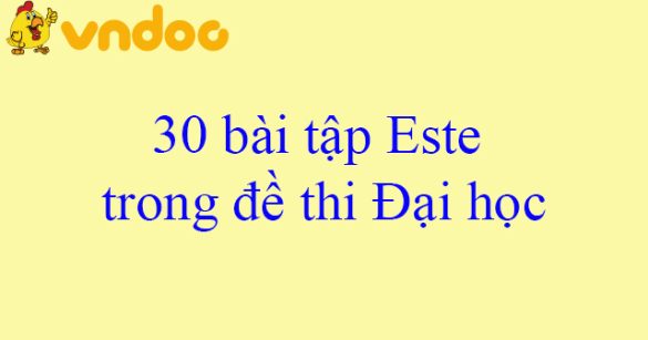 30 bài tập Este trong đề thi Đại học