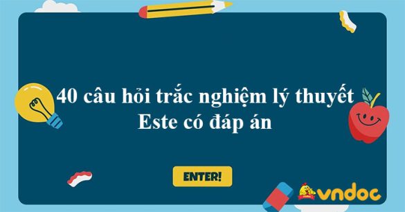 40 câu hỏi trắc nghiệm lý thuyết Este có đáp án