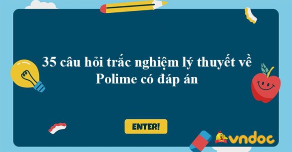 35 câu hỏi trắc nghiệm lý thuyết về Polime có đáp án