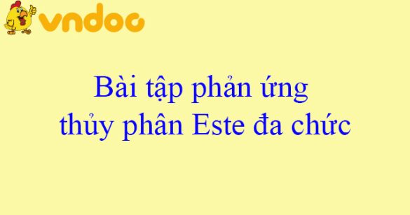 Bài tập phản ứng thủy phân Este đa chức