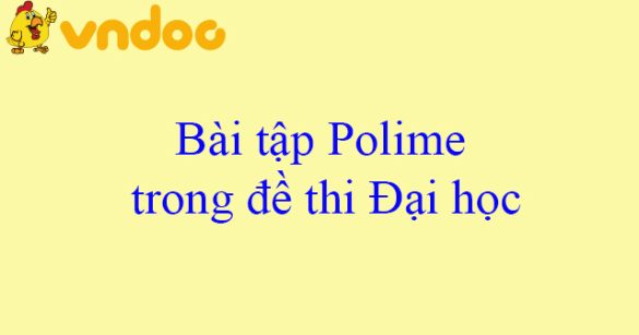 Bài tập Polime trong đề thi Đại học