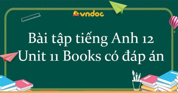 Bài tập tiếng Anh 12 Unit 11 Books có đáp án