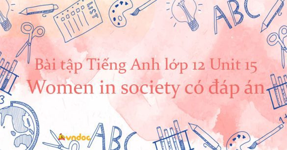 Bài tập Tiếng Anh lớp 12 Unit 15 Women in society có đáp án