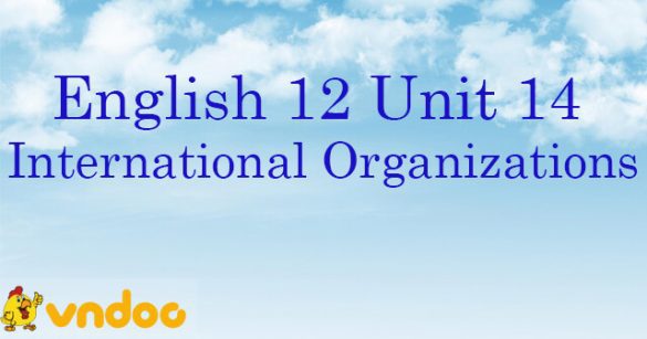 Trắc nghiệm Tiếng Anh 12 Unit 14: International Organizations