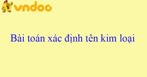 Bài toán xác định tên kim loại