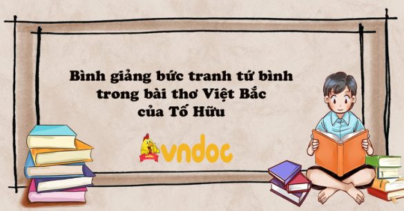 Bình giảng bức tranh tứ bình trong bài thơ Việt Bắc của Tố Hữu