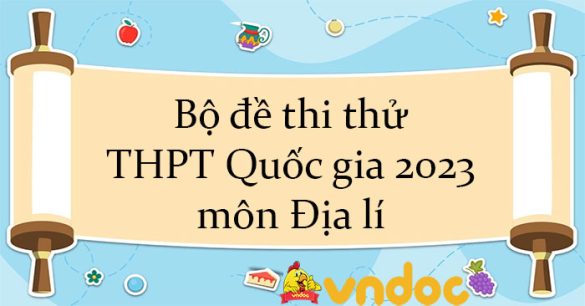 Bộ đề thi thử THPT Quốc gia 2023 môn Địa lí