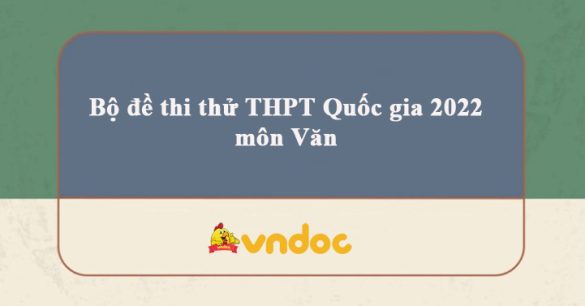 Bộ đề thi thử THPT Quốc gia 2022 môn Văn