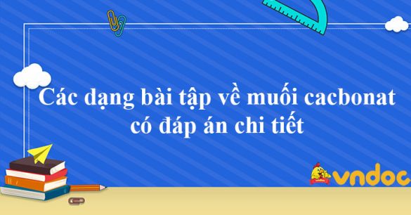 Các dạng bài tập về muối cacbonat có đáp án chi tiết