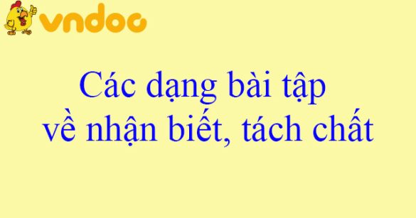 Các dạng bài tập về nhận biết, tách chất