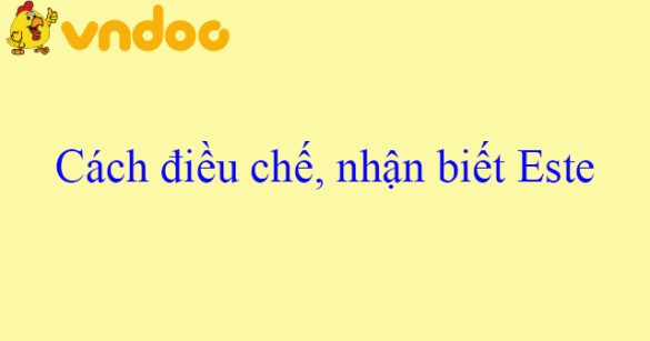 Cách điều chế, nhận biết Este