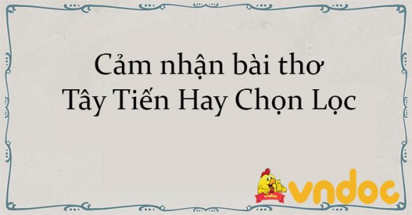 Cảm nhận bài thơ Tây Tiến Hay Chọn Lọc