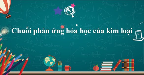 Chuỗi phản ứng hóa học của kim loại