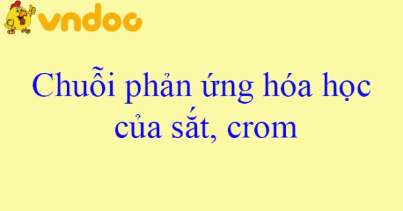 Chuỗi phản ứng hóa học của sắt, crom