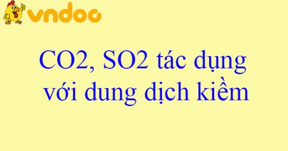 CO2, SO2 tác dụng với dung dịch kiềm