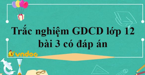 Trắc nghiệm môn GDCD lớp 12 bài 3 Online