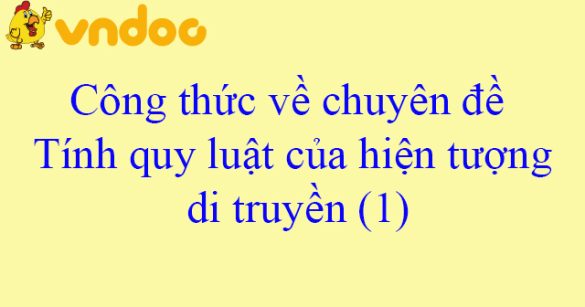 Công thức về chuyên đề Tính quy luật của hiện tượng di truyền (1)