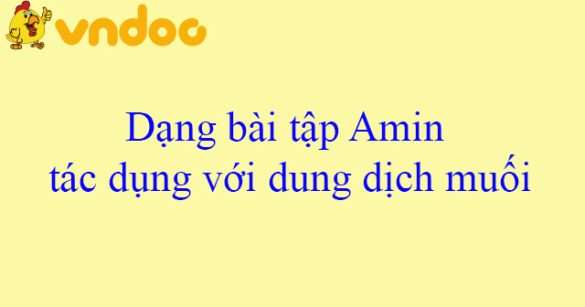 Dạng bài tập Amin tác dụng với dung dịch muối