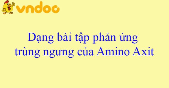 Dạng bài tập phản ứng trùng ngưng của Amino Axit