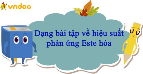 Dạng bài tập về hiệu suất phản ứng Este hóa