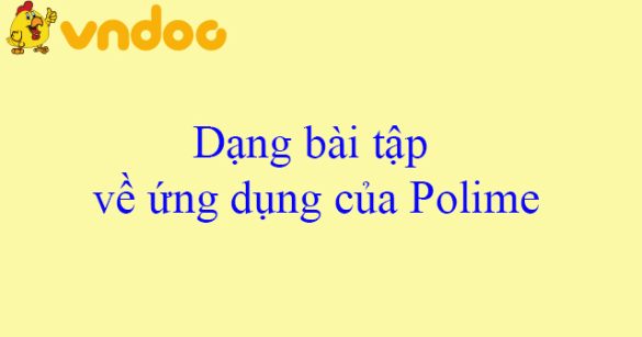 Dạng bài tập về ứng dụng của Polime