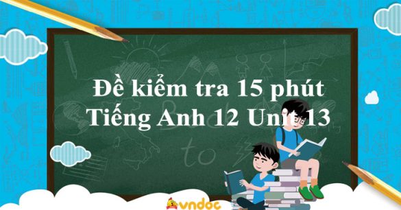 Đề kiểm tra 15 phút Tiếng Anh 12 Unit 13: The 22nd Sea Game