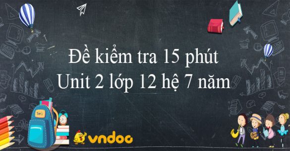 Đề kiểm tra 15 phút Unit 2 lớp 12: Cultural Diversity hệ 7 năm