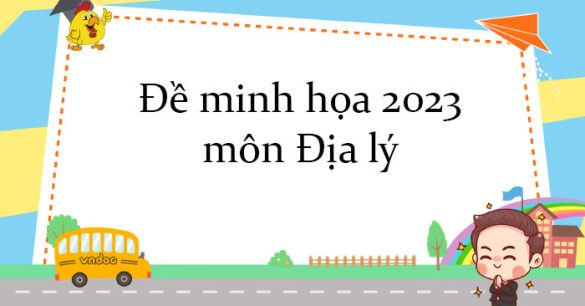 Đáp án đề minh họa 2023 môn Địa lý