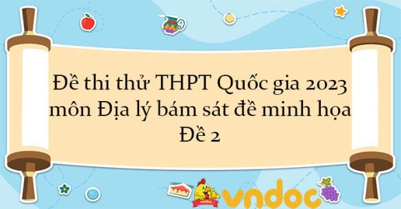 Đề thi thử THPT Quốc gia 2023 môn Địa lý bám sát đề minh họa - Đề 2