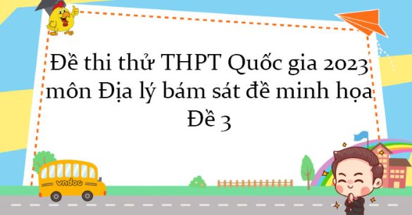 Đề thi thử THPT Quốc gia 2023 môn Địa lý bám sát đề minh họa - Đề 3