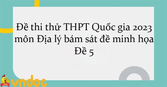 Đề thi thử THPT Quốc gia 2023 môn Địa lý bám sát đề minh họa - Đề 5