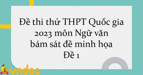 Đề thi thử THPT Quốc gia 2023 môn Ngữ văn bám sát đề minh họa - Đề 1