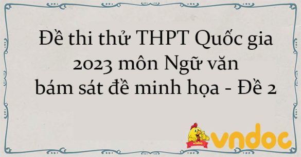 Đề thi thử THPT Quốc gia 2023 môn Ngữ văn bám sát đề minh họa - Đề 2