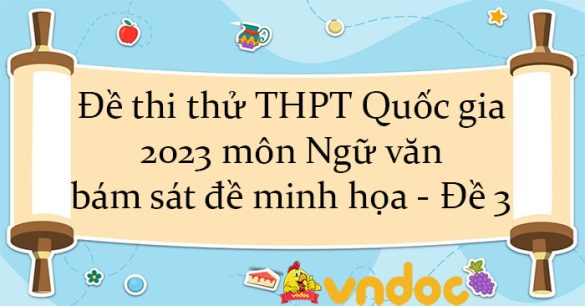 Đề thi thử THPT Quốc gia 2023 môn Ngữ văn bám sát đề minh họa - Đề 3