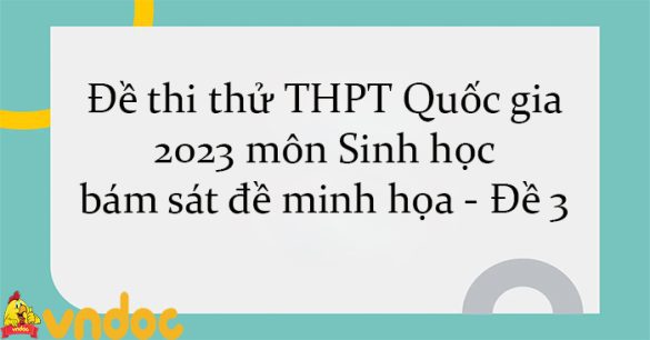 Đề thi thử THPT Quốc gia 2023 môn Sinh học bám sát đề minh họa - Đề 3