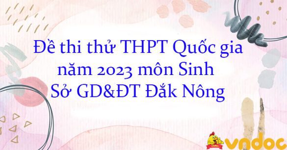 Đề thi thử THPT Quốc gia năm 2023 môn Sinh Sở GD&ĐT Đắk Nông