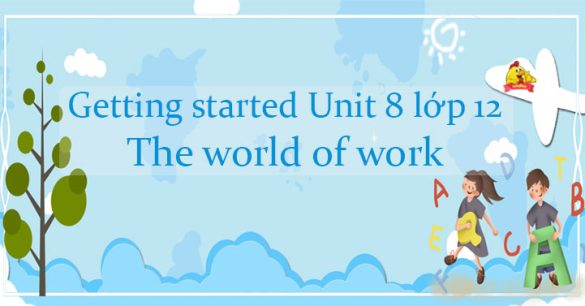 Getting started Unit 8 lớp 12 The world of work