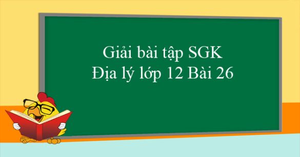 Giải bài tập SGK Địa lý lớp 12 Bài 26: Cơ cấu ngành công nghiệp