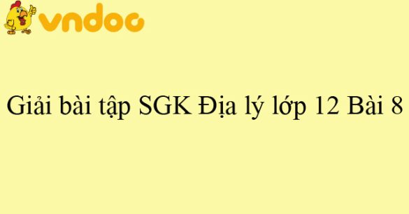 Giải bài tập SGK Địa lý lớp 12 Bài 8: Thiên nhiên chịu ảnh hưởng sâu sắc của biển