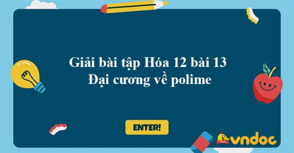 Giải bài tập Hóa 12 bài 13: Đại cương về polime