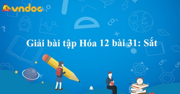 Giải bài tập Hóa 12 bài 31: Sắt