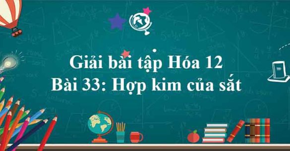 Giải bài tập Hóa 12 bài 33: Hợp kim của sắt