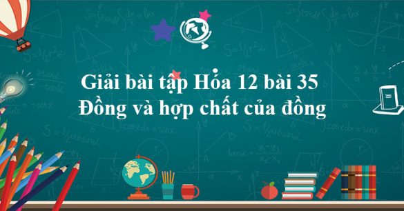 Giải bài tập Hóa 12 bài 35: Đồng và hợp chất của đồng