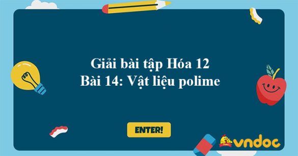 Giải bài tập Hóa 12 bài 14: Vật liệu polime