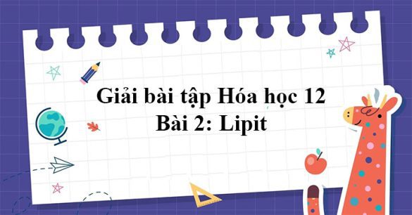 Giải Hóa 12 bài 2: Lipit