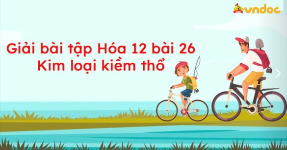 Giải bài tập Hóa 12 bài 26: Kim loại kiềm thổ