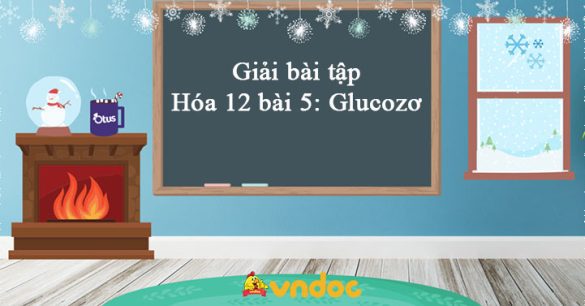 Giải Hóa 12 bài 5: Glucozơ