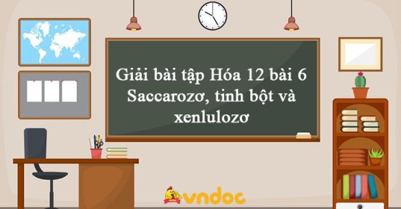 Giải Hóa 12 bài 6: Saccarozơ, tinh bột và xenlulozơ