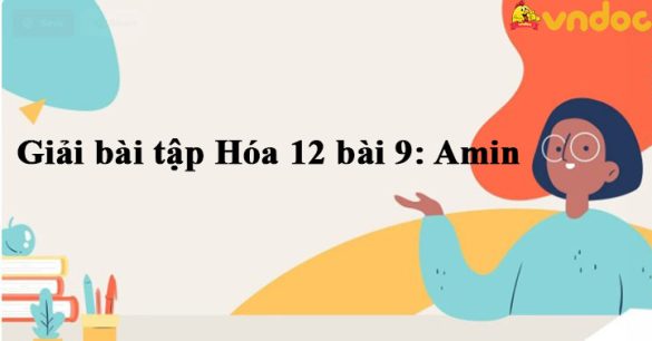 Giải bài tập Hóa 12 bài 9: Amin