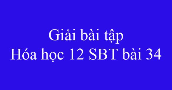 Giải bài tập Hóa học 12 SBT bài 34